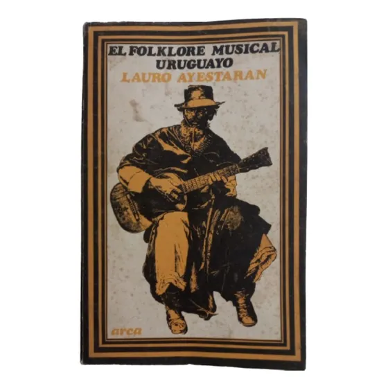 Lauro Ayestaran. El Folklore Musical Uruguayo