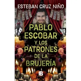 Pablo Escobar Y Los Patrones De La Brujería, De Esteban Cruz Niño. Editorial Random, Tapa Blanda En Español, 2025 Pablo Escobar Y Los Patrones De La Brujería, De Esteban Cruz Niño. Editorial Random, Tapa Blanda En Español, 2025