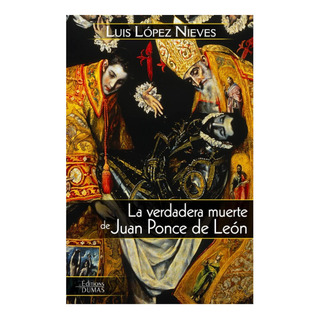 Libro: La Verdadera Muerte De Juan Ponce De León (spanish Ed Libro: La Verdadera Muerte De Juan Ponce De León (spanish Ed
