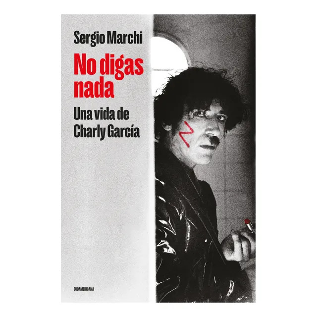 No Digas Nada - Edicion Actualizada: Una Vida De Charly García, De Sergio Marchi., Vol. 1. Editorial Sudamericana, Tapa Blanda En Español, 2024