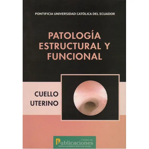 Patología Estructural Y Funcional. Cuello Uterino, De Guillermo Páez Coello. Editorial Ecuador-silu, Tapa Blanda, Edición 2016 En Español