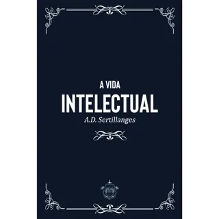 A Vida Intelectual, De A.-d. Sertillanges. Editorial Caritatem, Capa Mole, Edição 1 Em PortuguĂȘs, 2024 A Vida Intelectual, De A.-d. Sertillanges. Editorial Caritatem, Capa Mole, Edição 1 Em PortuguĂȘs, 2024