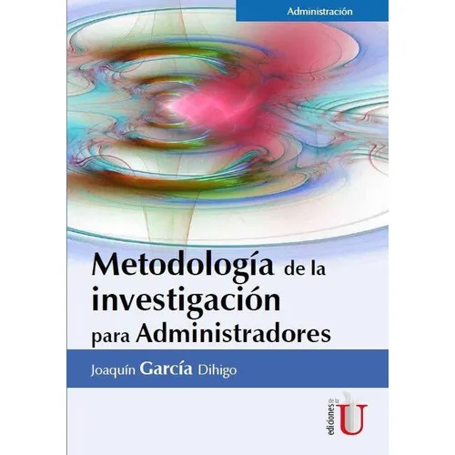 Metodología De La Investigación Para Administradores, De Joaquín García Dihigo. Editorial Ediciones De La U, Tapa Blanda En Español, 2016