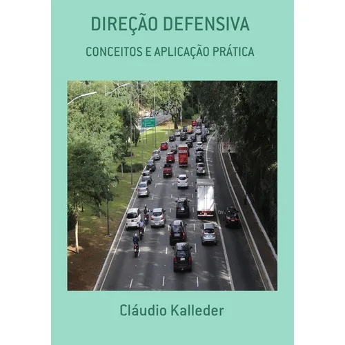 Direção Defensiva: Conceitos E Aplicação Prática, De Cláudio Kalleder. Série Não Aplicável, Vol. 1. Editora Clube De Autores, Capa Mole, Edição 1 Em Português, 2019