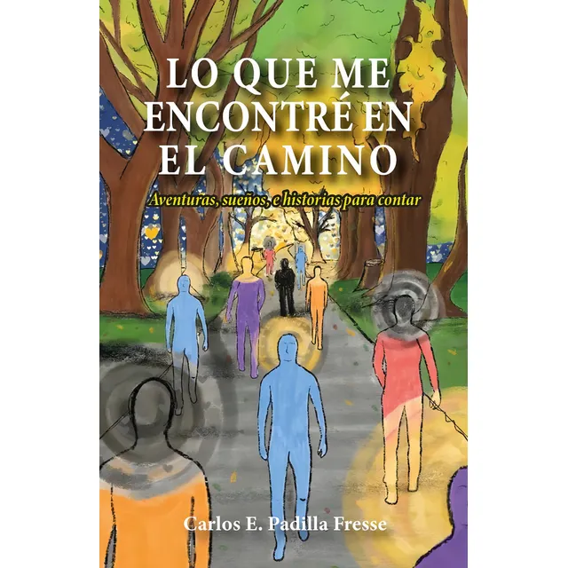 Lo que me encontré en el camino, de Carlos E.Padilla Fresse. Editorial Ibukku, tapa blanda en español, 2023