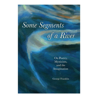 Libro: Algunos Segmentos De Un Río: Sobre Poesía, Mística Y Libro: Algunos Segmentos De Un Río: Sobre Poesía, Mística Y