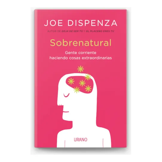 Sobrenatural: Gente Corriente Haciendo Cosas Extraordinarias Joe Dispenza Editorial Urano