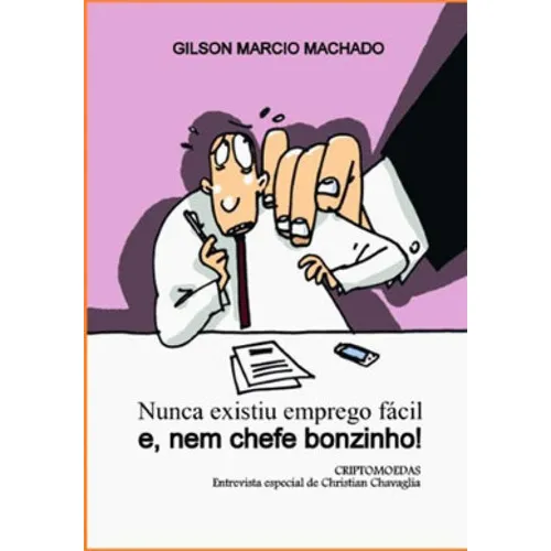 Nunca Existiu Emprego Fácil E, Nem Chefe Bonzinho!, De Machado, Gilson Marcio. Editora Gilson Marcio Machado, Capa Mole Em Português