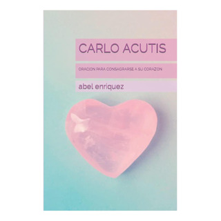 Libro: Carlo Acutis: Oracion Para Consagrarse A Su Corazon Libro: Carlo Acutis: Oracion Para Consagrarse A Su Corazon