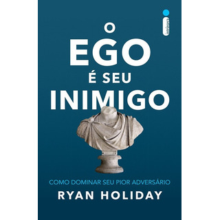 O Ego É Seu Inimigo: Como Dominar Seu Pior Adversário De Holiday Ryan Editora Intrínseca Ltda Capa Mole Edição Livro Brochura Em Português 2017 O Ego É Seu Inimigo: Como Dominar Seu Pior Adversário De Holiday Ryan Editora Intrínseca Ltda Capa Mole Edição Livro Brochura Em Português 2017