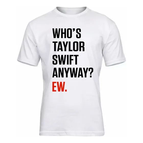 Remera Taylor - Who S Taylor Swift Anyway Ew Diseño Unico 