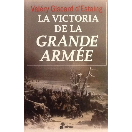 La Victoria De La Grande Armée - Valéry Giscard D'estaing La Victoria De La Grande Armée - Valéry Giscard D'estaing