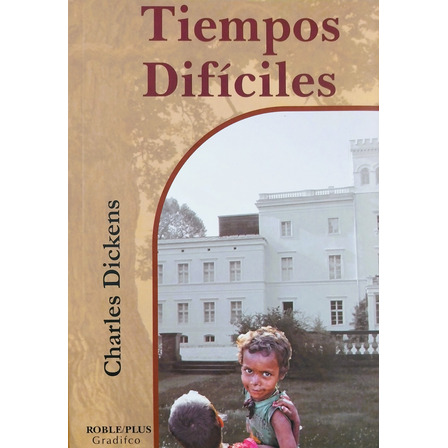 Tiempos Difíciles - Ch. Dickens Tiempos Difíciles - Ch. Dickens