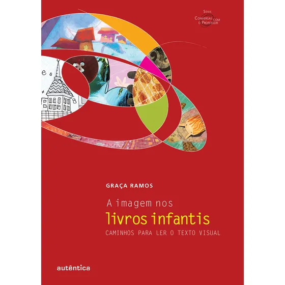 A imagem nos livros infantis - Caminhos para ler o texto visual, de Ramos, Graça. Editorial Autêntica Editora Ltda., capa mole em português, 2011