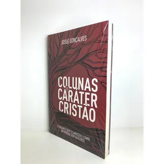 Livro Colunas Do Caråter Cristão Josué Gonçalves Livro Colunas Do Caråter Cristão Josué Gonçalves