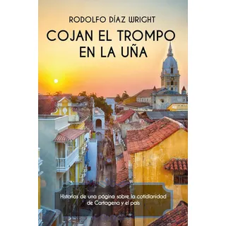 Cojan El Trompo En La Uña, De Rodolfo Díaz Wright. Editorial Calixta Editores, Tapa Blanda En Español, 2018 Cojan El Trompo En La Uña, De Rodolfo Díaz Wright. Editorial Calixta Editores, Tapa Blanda En Español, 2018