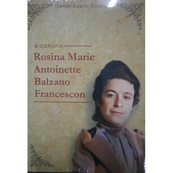 Biografia De Rosina Marie Antoinette Balzano Francescon, De Itamar Bueno Coutinho. Na, Vol. Na. Editorial Clube De Autores, Capa Mole Em Português, 0000