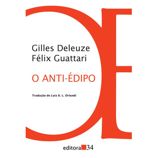O Anti-édipo, De Deleuze, Gilles. Editorial Editora 34 Ltda., Capa Mole Em Português, 2011 O Anti-édipo, De Deleuze, Gilles. Editorial Editora 34 Ltda., Capa Mole Em Português, 2011