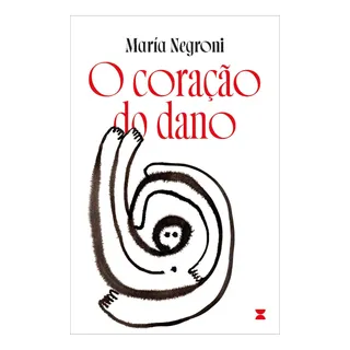 O Coração Do Dano, De MarĂa Negroni. Editora Poente, Capa Mole, Edição 1 Em PortuguĂȘs, 2023 O Coração Do Dano, De MarĂa Negroni. Editora Poente, Capa Mole, Edição 1 Em PortuguĂȘs, 2023