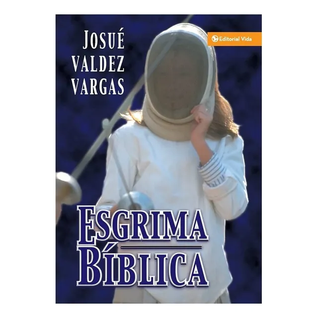 Esgrima Bíblica - Josue Valdez Vargas | Editorial Vida