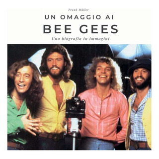 Libro: Un Homenaje A Los Bee Gees: Una Biografía En Imágenes Libro: Un Homenaje A Los Bee Gees: Una Biografía En Imágenes