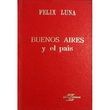 Buenos Aires Y El País - Félix Luna Buenos Aires Y El País - Félix Luna