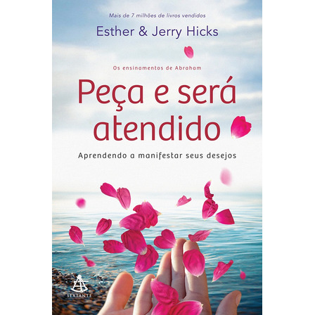 Peça e será atendido: Aprendendo a manifestar seus desejos, de Hicks, Esther. Editora GMT Editores Ltda., capa mole em português, 2016