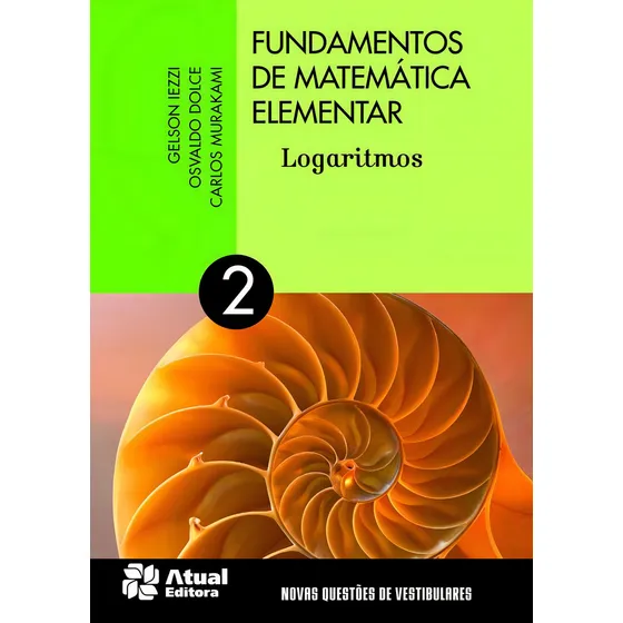Livro Fundamentos de matemática elementar por Gelson Iezzi Carlos Murakami e Osvaldo Dolce 10ª Edição Logaritmos 2013 Português Atual Editora