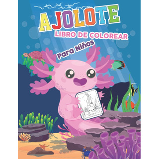 Libro: Ajolote Libro De Colorear Para Niños: Lindas Y Divert Libro: Ajolote Libro De Colorear Para Niños: Lindas Y Divert