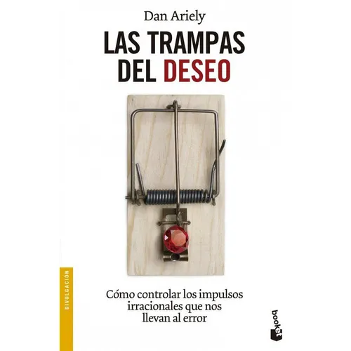 Las trampas del deseo: Cómo controlar los impulsos irracionales que nos llevan al error, de Ariely, Dan. Booket Divulgación Editorial Booket, tapa blanda en español, 2014