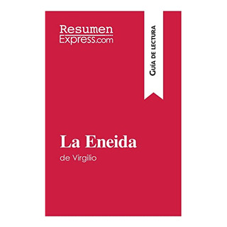 La Eneida De Virgilio (guia De Lectura): Resumen Y Analisis La Eneida De Virgilio (guia De Lectura): Resumen Y Analisis