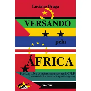 Versando Pela Ăfrica: Poetizar Sobre Os PaĂses Pertencentes Ă Cplp, De Braga, Luciano. Editorial Editora Filoczar, Capa Mole Em PortuguĂȘs, 2021 Versando Pela Ăfrica: Poetizar Sobre Os PaĂses Pertencentes Ă Cplp, De Braga, Luciano. Editorial Editora Filoczar, Capa Mole Em PortuguĂȘs, 2021