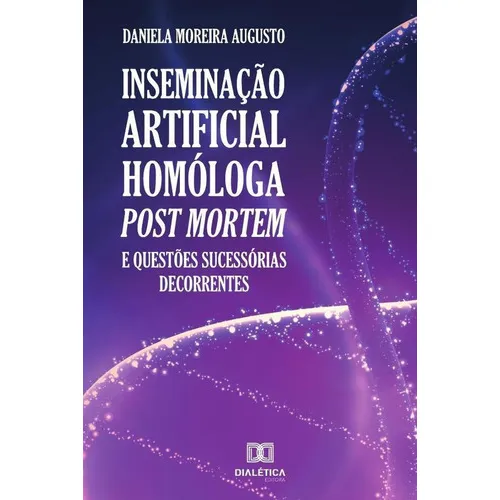 Inseminação Artificial Homóloga Post Mortem, De Daniela Moreira Augusto. Editorial Dialética, Tapa Blanda En Portugués, 2019