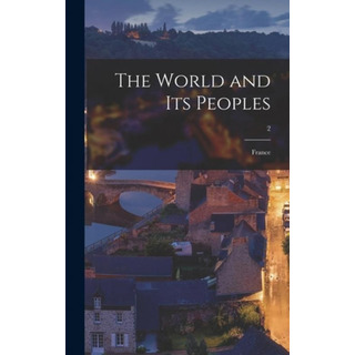 Libro The World And Its Peoples: France; 2 - Anonymous Libro The World And Its Peoples: France; 2 - Anonymous