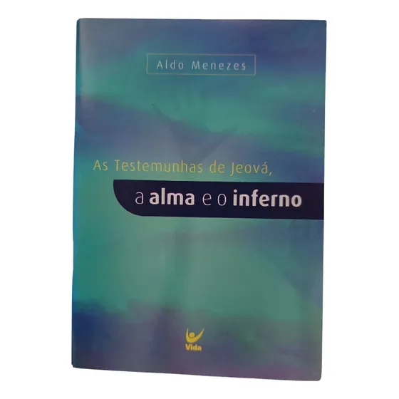 As Testemunhas De Jeová, A Alma E O Inferno | Aldo Menezes