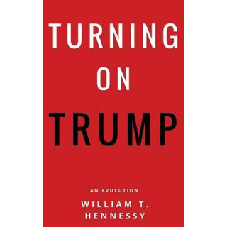 Libro Turning On Trump : An Evolution - William T Hennessy Libro Turning On Trump : An Evolution - William T Hennessy