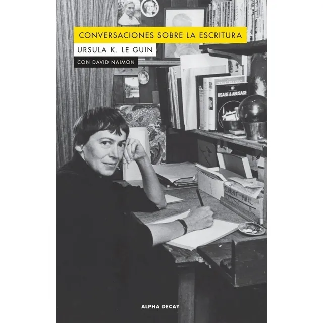 Conversaciones Sobre La Escritura Ursula Le Guin Alpha Decay