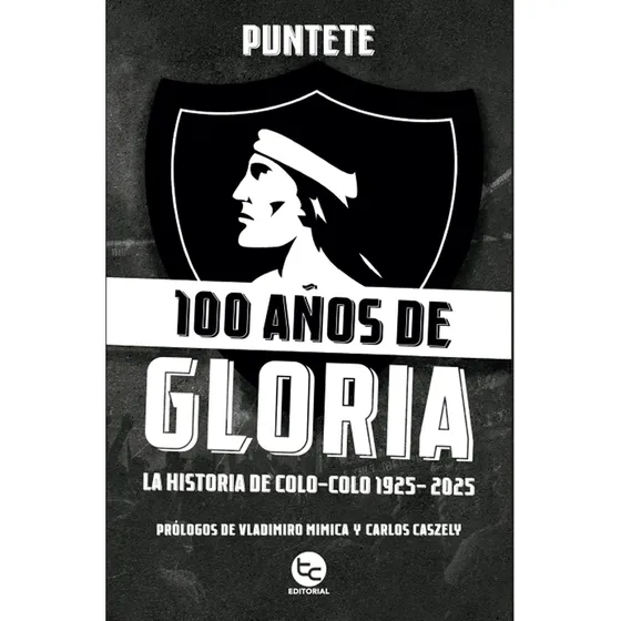 100 Años De Gloria:la Historia De Colo-colo 1925-2025, De Puntete. Editorial Trayecto Comunicaciones, Tapa Blanda En Español
