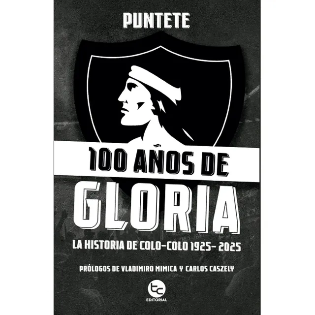 100 Años De Gloria:la Historia De Colo-colo 1925-2025, De Puntete. Editorial Trayecto Comunicaciones, Tapa Blanda En Español