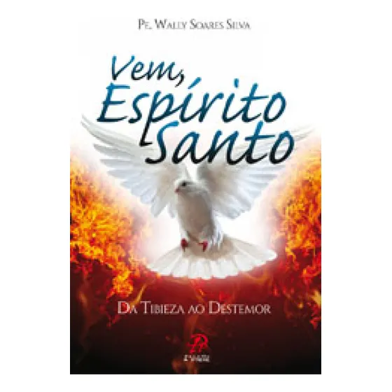 Vem Espirito Santo - Da Tibieza Ao Destemor