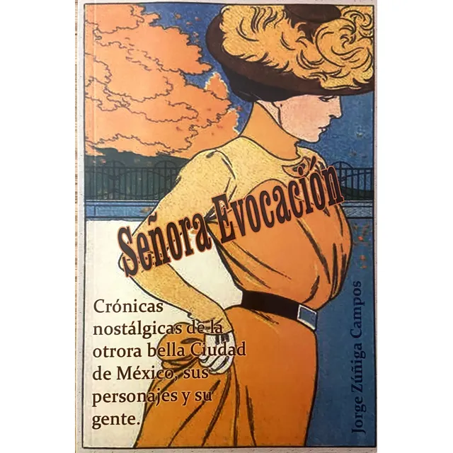 Señora Evocación: Crónicas Nostálgicas De La Cdmx Y Su Gente