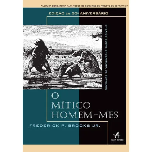 O Mítico Homem-mês: Ensaios Sobre Engenharia De Software, De Brooks Jr., Frederick P.. Editora Alta Books, Capa Mole, Edição 1ª Edição - 2018 Em Português