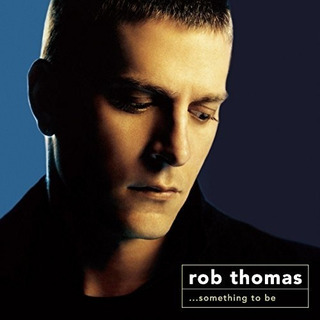 Rob Thomas Something To Be Cd Rob Thomas Something To Be Cd