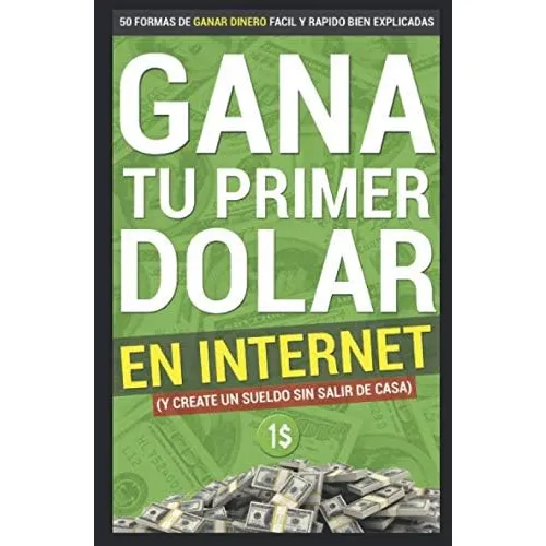 Libro: Gana Tu Primer Dolar En Internet: 50 Formas De Ganar 