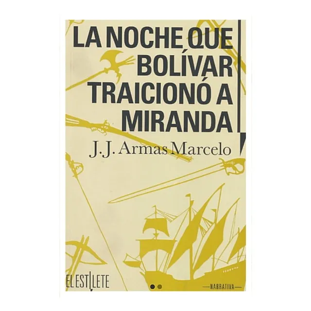 La Noche Que Bolívar Traicionó A Miranda (novela) / Jj Armas