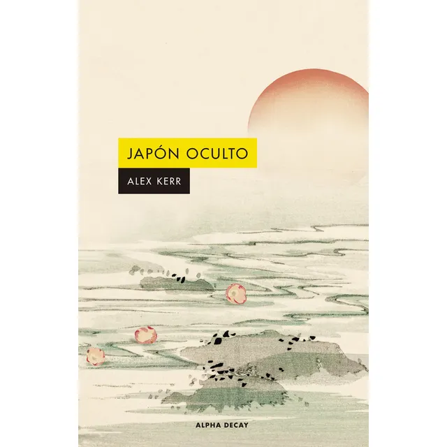 Japon Oculto, De Kerr, Alex. Editorial Ediciones Alpha Decay S.a En Español, 2024