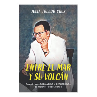Libro: Entre El Mar Y Su Volcan: Basado En «poemarios Y Recu Libro: Entre El Mar Y Su Volcan: Basado En «poemarios Y Recu