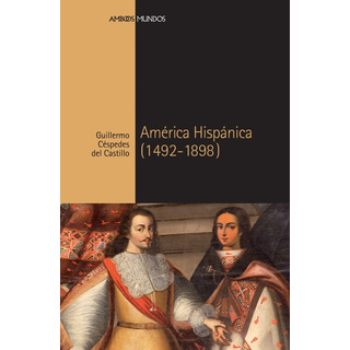 América Hispánica (1492-1898) - Céspedes Del Castillo, Guill América Hispánica (1492-1898) - Céspedes Del Castillo, Guill