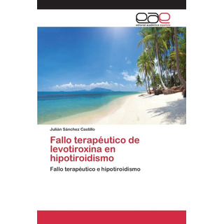 Libro: Fallo Terapéutico De Levotiroxina En Hipotiroidismo: Libro: Fallo Terapéutico De Levotiroxina En Hipotiroidismo: