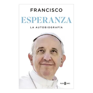 Esperanza. La Autobiografía. Papa Francisco Esperanza. La Autobiografía. Papa Francisco